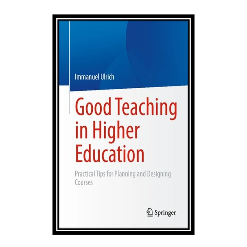 کتاب Good Teaching in Higher Education اثر Immanuel Ulrich انتشارات مؤلفین طلایی