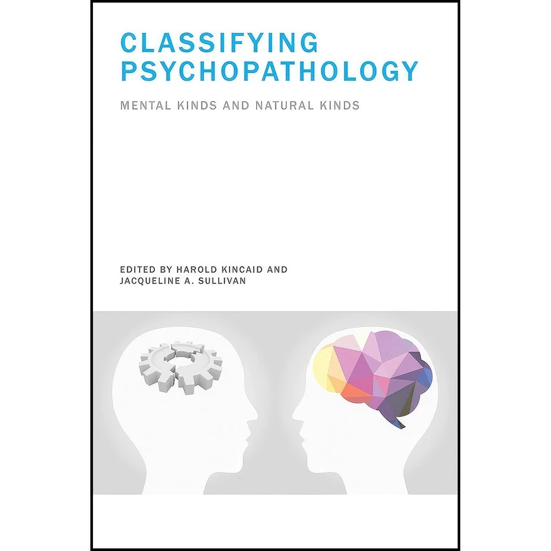 کتاب Classifying Psychopathology اثر Harold Kincaid and Jacqueline A. Sullivan انتشارات The MIT Press