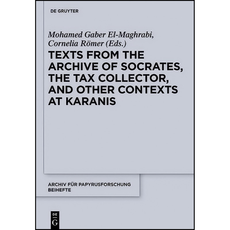کتاب Texts from the Archive of Socrates, the Tax Collector, and Other Contexts at Karanis  اثر جمعي از نويسندگان انتشارات De Gruyter