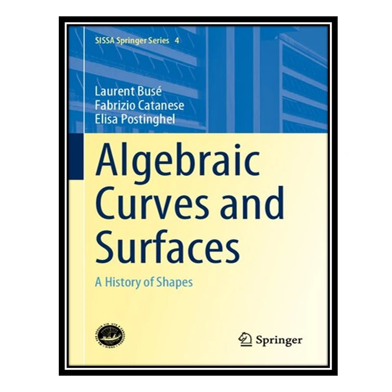 کتاب Algebraic Curves and Surfaces: A History of Shapes اثر جمعی از نویسندگان انتشارات مؤلفین طلایی