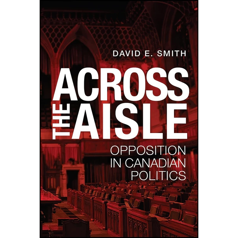 کتاب Across the Aisle اثر David E. Smith انتشارات University of Toronto Press