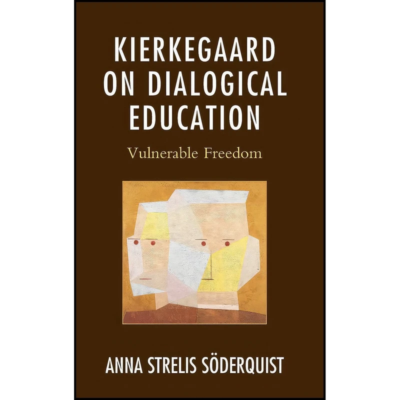 کتاب Kierkegaard on Dialogical Education اثر Anna Strelis Soderquist انتشارات Lexington Books