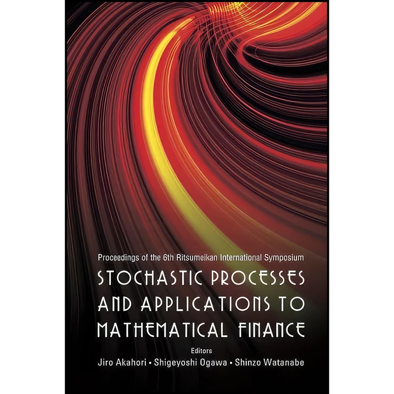 کتاب Stochastic Processes and Applications to Mathematical Finance - Proceedings of the 6th Ritsumeikan International Conference اثر جمعي از نويسندگان انتشارات World Scientific Publishing Company