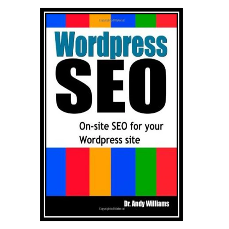 کتاب Wordpress SEO: On-Page SEO for your Wordpress Site اثر Andy Williams انتشارات مؤلفین طلایی