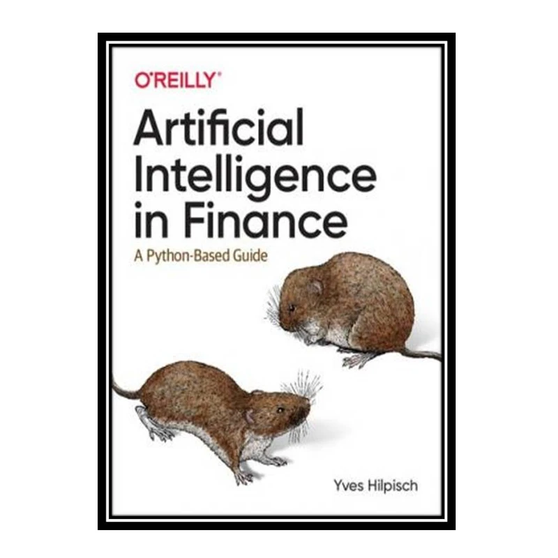 کتاب Artificial Intelligence in Finance: A Python-Based Guide اثر Yves Hilpisch انتشارات مؤلفین طلایی