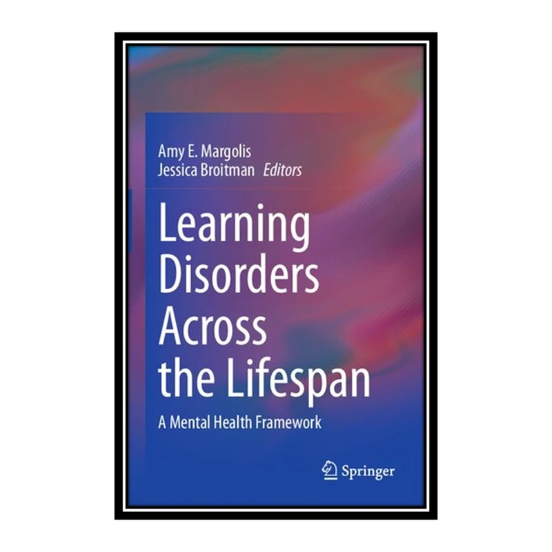 کتاب	Learning Disorders Across the Lifespan: A Mental Health Framework اثر	Amy E. Margolis, Jessica Broitman انتشارات مؤلفین طلایی