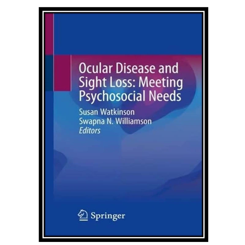 کتاب Ocular Disease and Sight Loss: Meeting Psychosocial Needs اثر Susan Watkinson and Swapna Naskar Williamson انتشارات مؤلفین طلایی