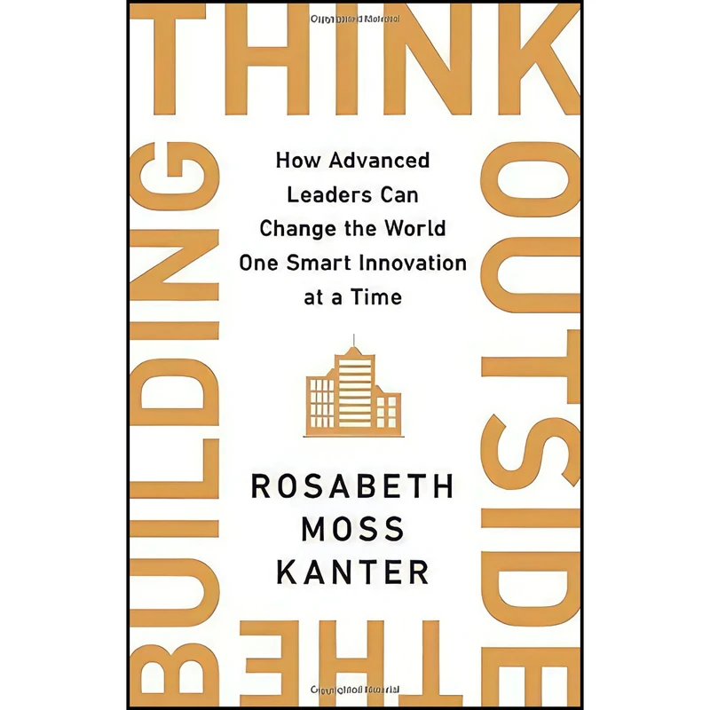 کتاب Think Outside the Building اثر Rosabeth Moss Kanter انتشارات PublicAffairs