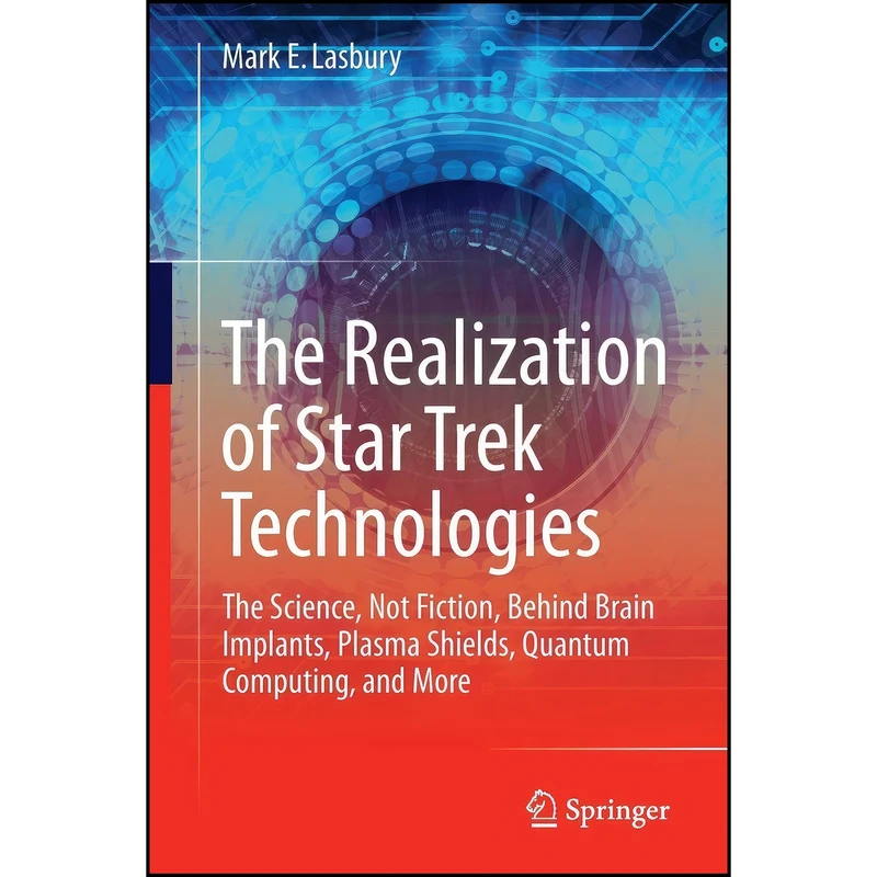 کتاب The Realization of Star Trek Technologies اثر Mark E. Lasbury انتشارات Springer
