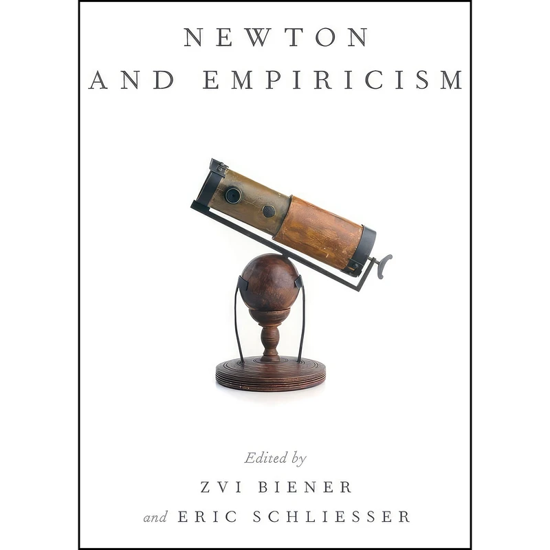 کتاب Newton and Empiricism اثر Zvi Biener and Eric Schliesser انتشارات Oxford University Press