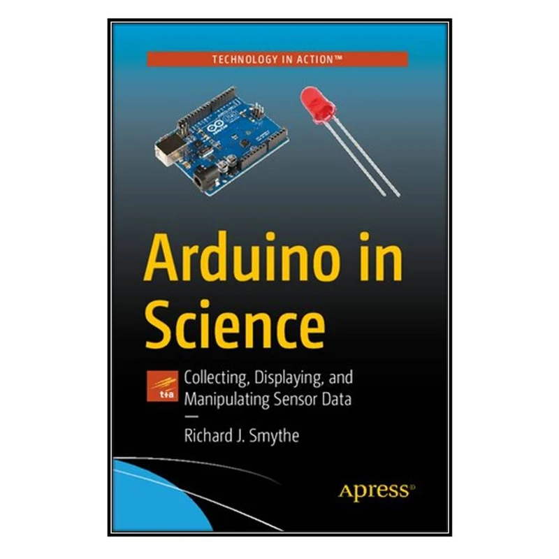  کتاب Arduino in Science اثر Richard J. Smythe انتشارات مؤلفين طلايي