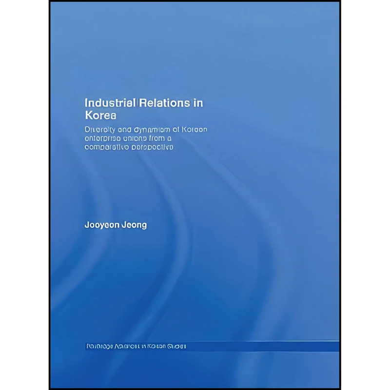 کتاب Industrial Relations in Korea اثر Jooyeon Jeong انتشارات Routledge