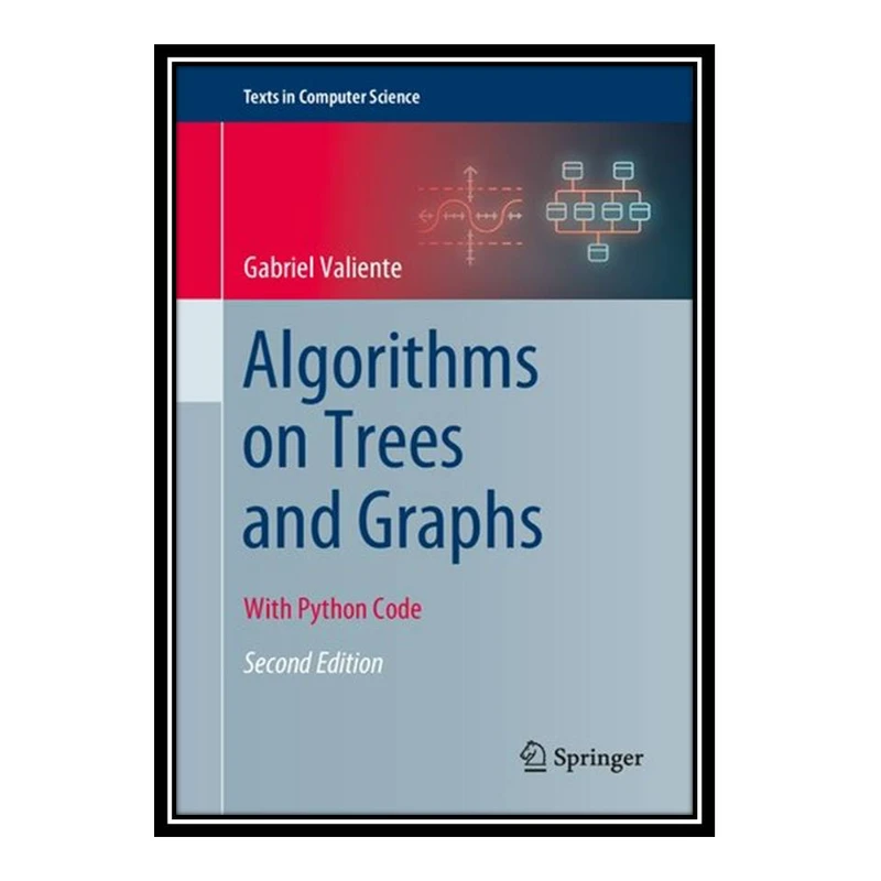 کتاب Algorithms on Trees and Graphs: With Python Code (Texts in Computer Science) اثر Gabriel Valiente انتشارات مؤلفین طلایی