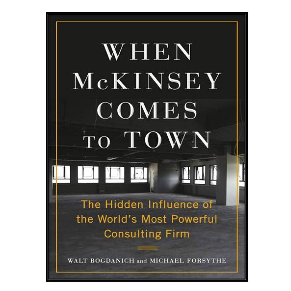 قیمت و خرید کتاب When McKinsey Comes To Town اثر Walt Bogdanich And ...