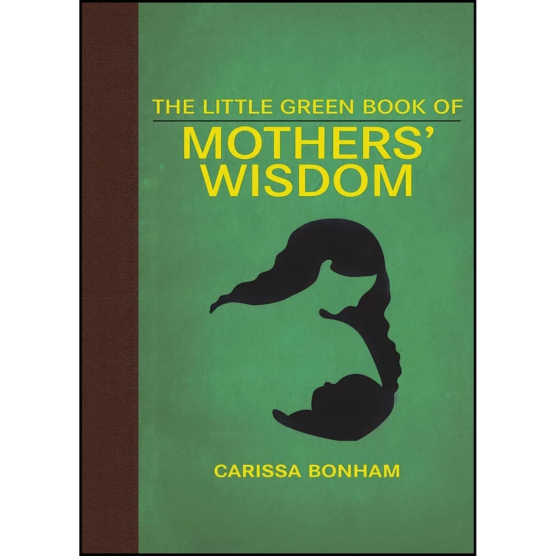 کتاب The Little Green Book of Mothers' Wisdom  اثر Carissa Bonham انتشارات Skyhorse
