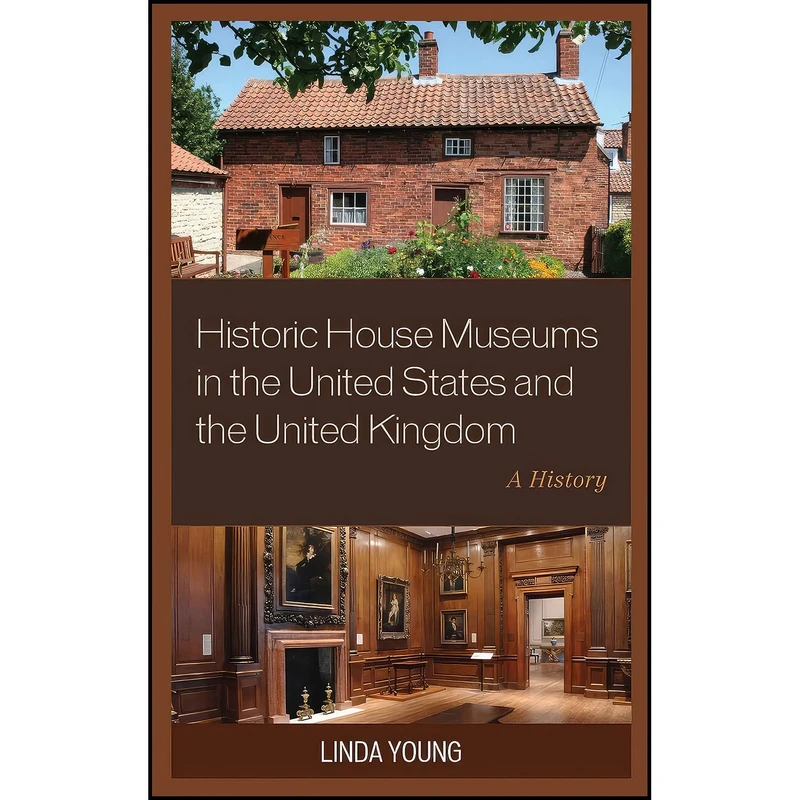 کتاب Historic House Museums in the United States and the United Kingdom اثر Linda Young انتشارات Rowman   Littlefield Publishers
