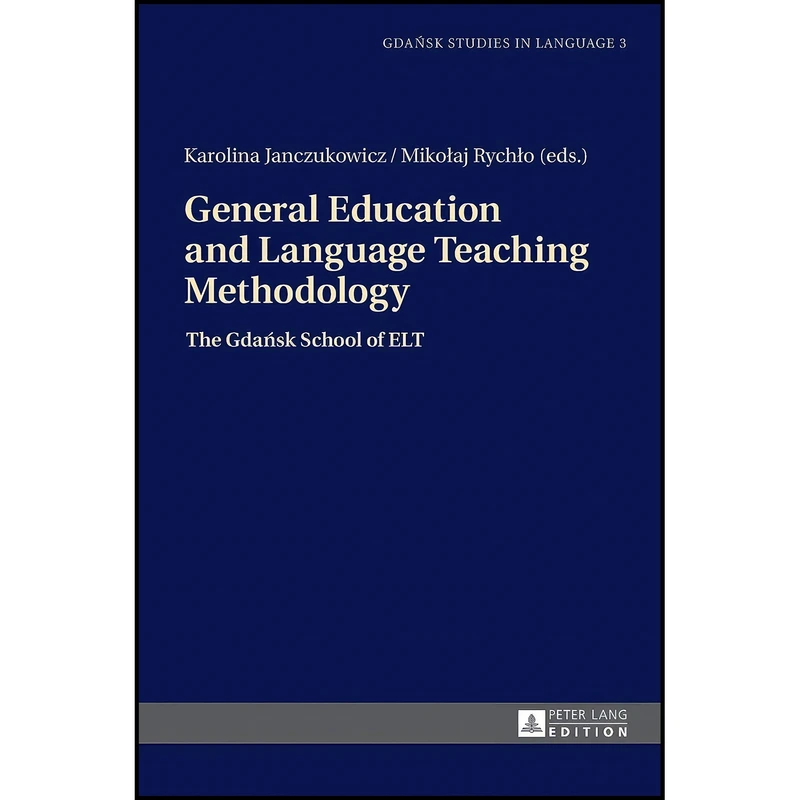 کتاب General Education and Language Teaching Methodology اثر جمعي از نويسندگان انتشارات Peter Lang GmbH, Internationaler Verlag der Wissenschaften