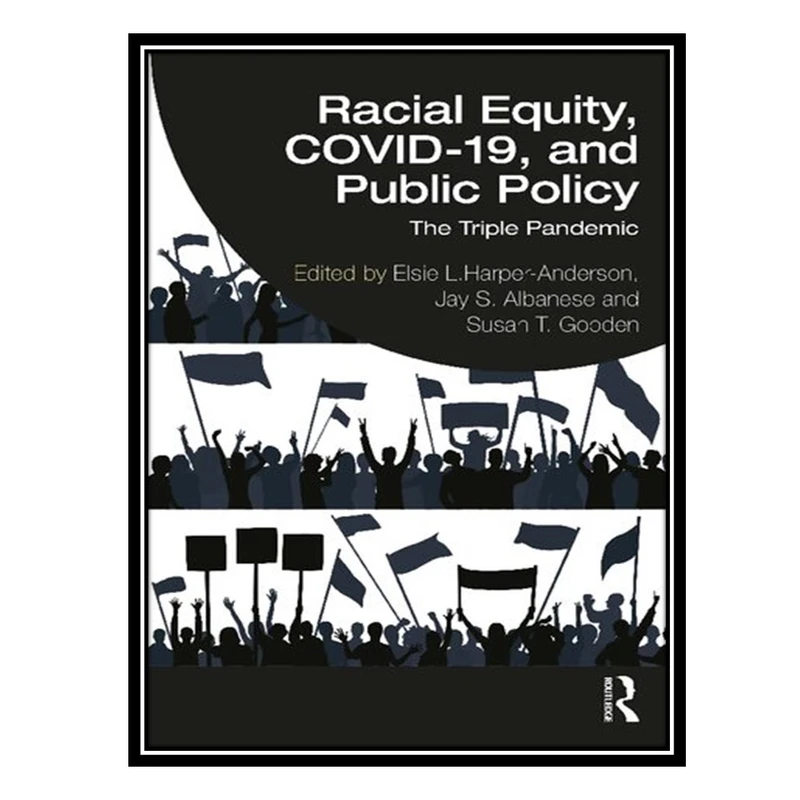 کتاب Racial Equity, COVID-19, and Public Policy: The Triple Pandemic اثر جمعی از نویسندگان انتشارات مؤلفین طلایی