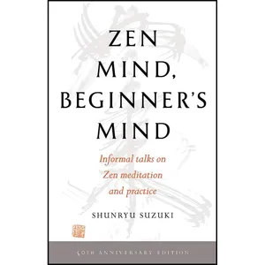 کتاب Zen Mind, Beginner&#39;s Mind اثر Trudy Dixon and Shunryu Suzuki انتشارات Shambhala