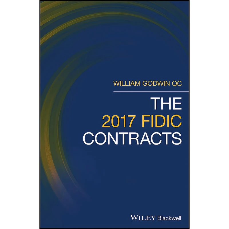 کتاب The 2017 FIDIC Contracts اثر William Godwin انتشارات Wiley-Blackwell