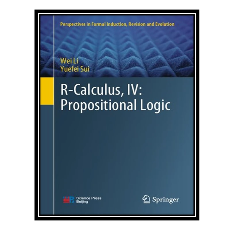 کتاب R-Calculus, IV: Propositional Logic اثر Wei Li AND Yuefei Sui انتشارات مؤلفین طلایی