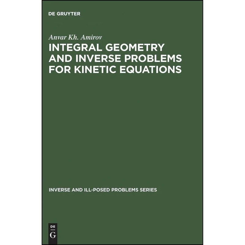 کتاب Integral Geometry and Inverse Problems for Kinetic Equations  اثر A. Kh Amirov انتشارات De Gruyter