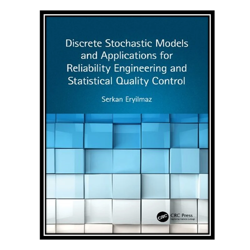 کتاب Discrete Stochastic Models and Applications for Reliability Engineering and Statistical Quality Control اثر Serkan Eryilmaz انتشارات مؤلفین طلایی