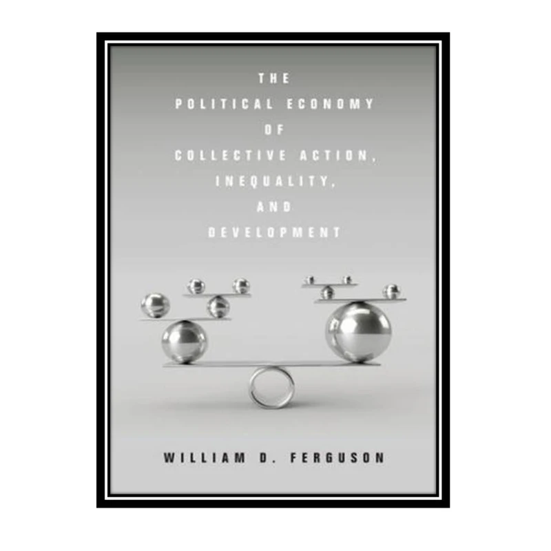 کتاب The Political Economy of Collective Action, Inequality, and Development اثر William D. Ferguson انتشارات مؤلفین طلایی