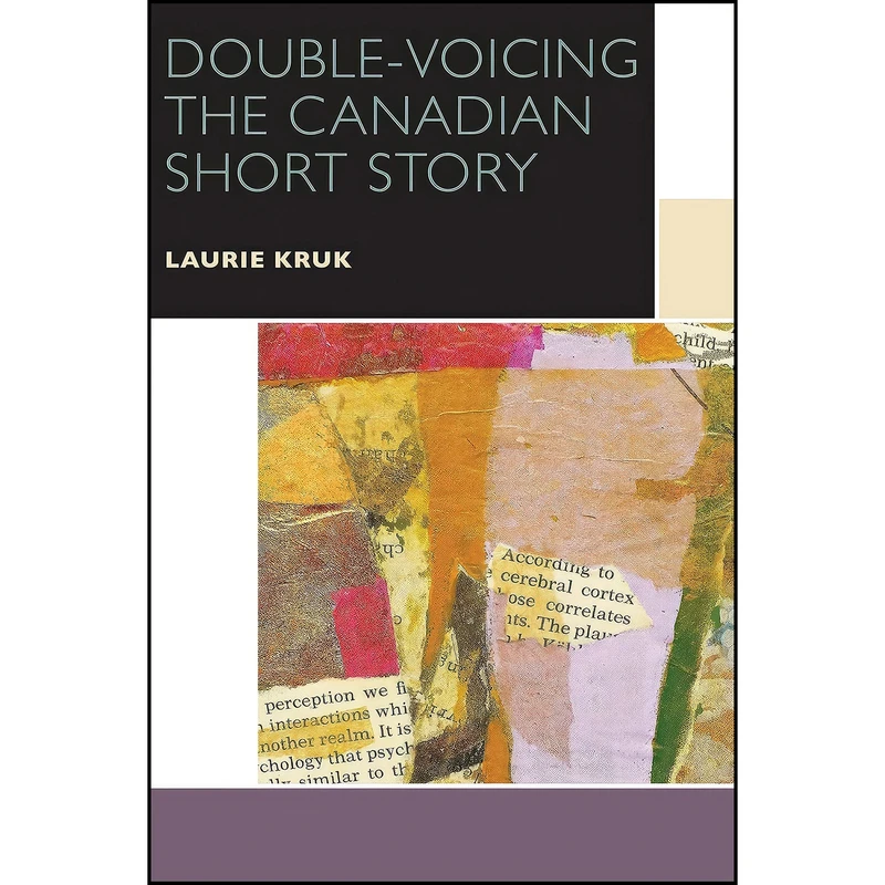 کتاب Double-Voicing the Canadian Short Story  اثر Laurie Kruk انتشارات University of Ottawa Press