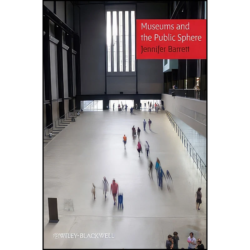 کتاب Museums and the Public Sphere اثر Jennifer Barrett انتشارات Wiley-Blackwell