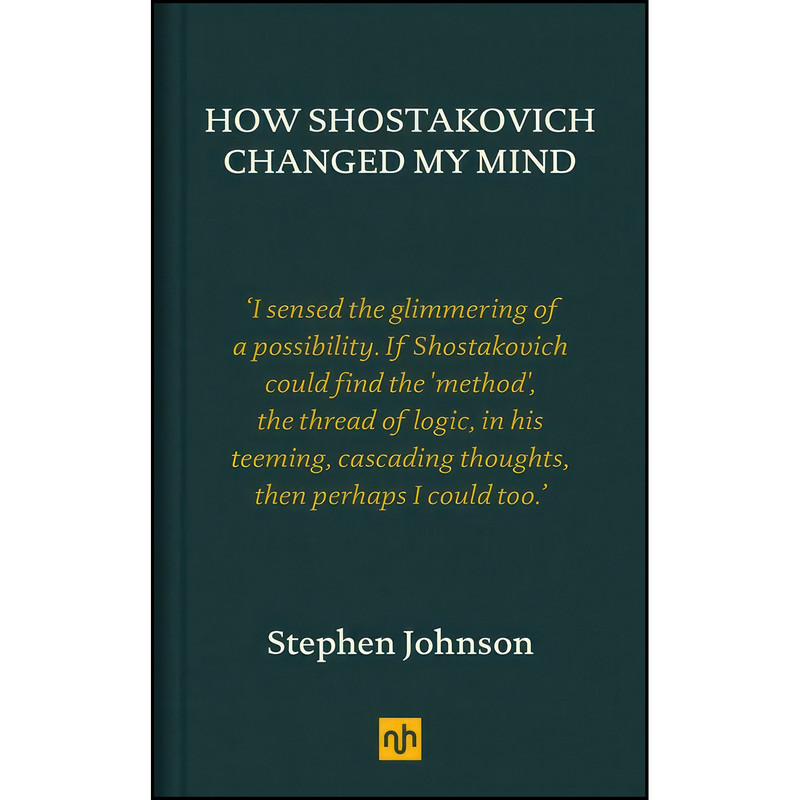 کتاب How Shostakovich Changed My Mind اثر Stephen Johnson انتشارات Notting Hill Editions