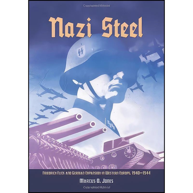 کتاب Nazi Steel اثر Marcus O. Jones انتشارات Naval Institute Press