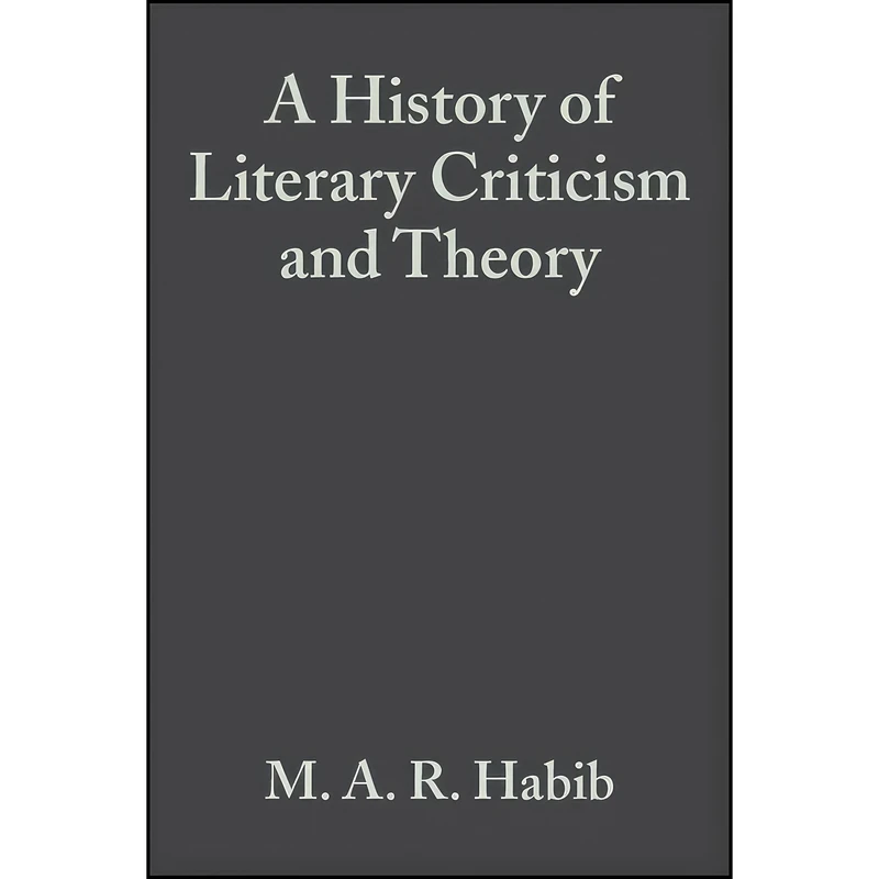 کتاب A History of Literary Criticism اثر Rafey Habib انتشارات Wiley-Blackwell