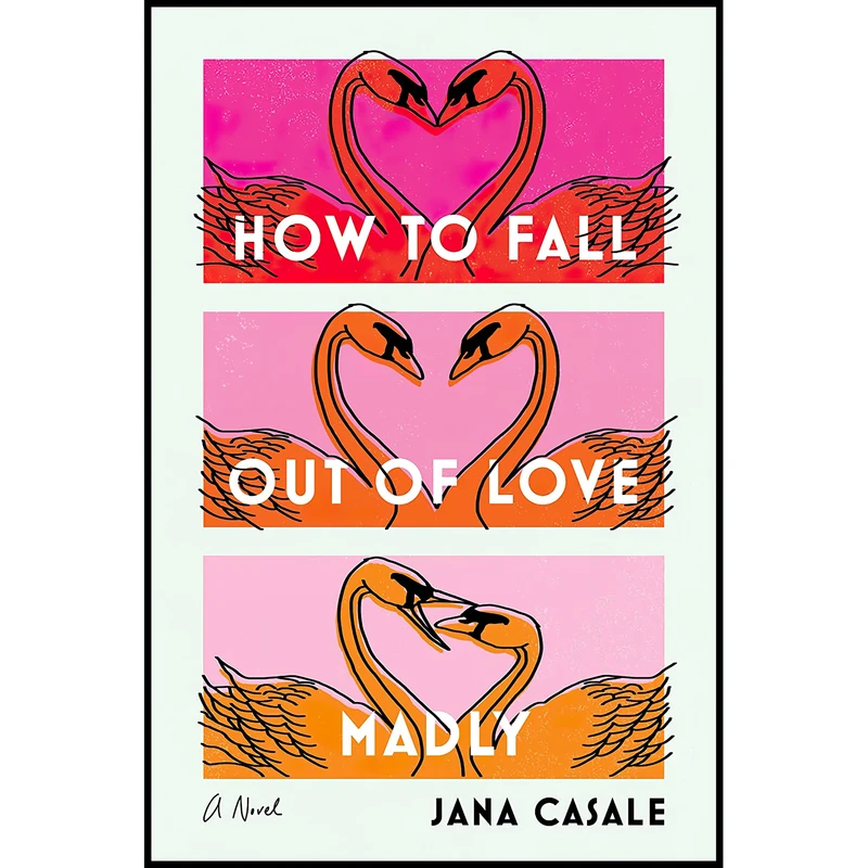 کتاب How to Fall Out of Love Madly اثر Jana Casale انتشارات The Dial Press