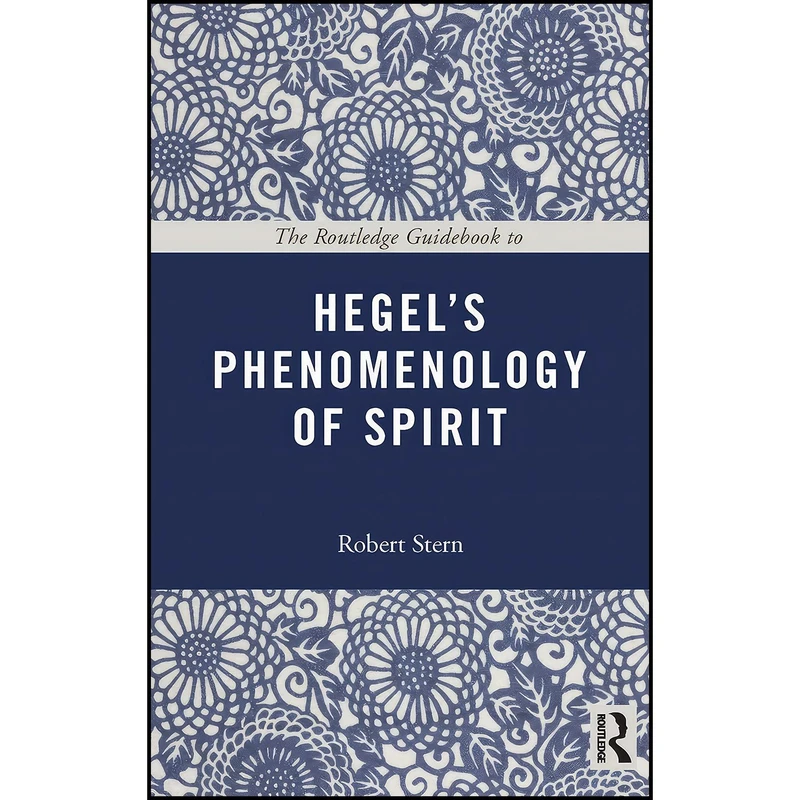 کتاب The Routledge Guidebook to Hegels Phenomenology of Spirit  اثر Robert Stern and Anthony Gottlieb انتشارات تازه ها