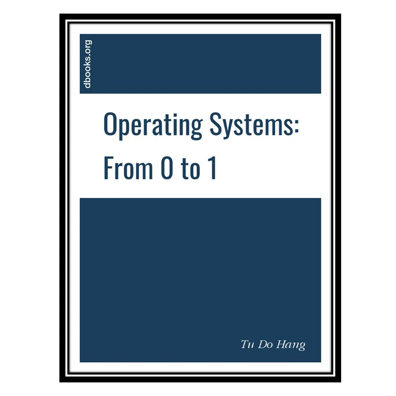 کتاب Operating system from 0 to 1 اثر Do Hoang Tu انتشارات مؤلفین طلایی