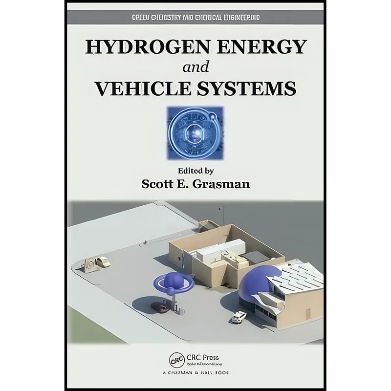 کتاب Hydrogen Energy and Vehicle Systems  اثر Scott E. Grasman انتشارات CRC Press
