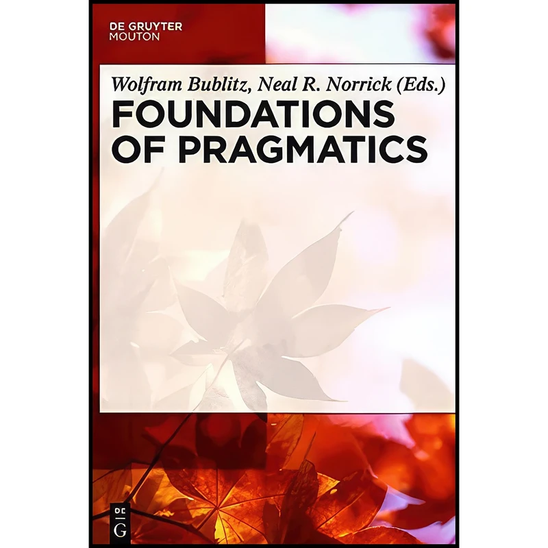 کتاب Foundations of Pragmatics  اثر Wolfram Bublitz انتشارات De Gruyter Mouton
