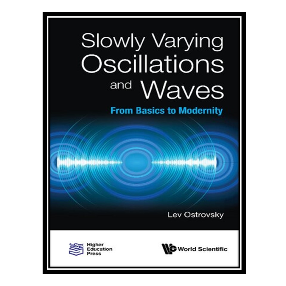 کتاب Slowly Varying Oscillations And Waves: From Basics to Modernity اثر Lev Ostrovsky انتشارات مؤلفین طلایی