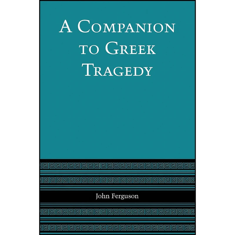 کتاب A Companion to Greek Tragedy اثر John Ferguson انتشارات University of Texas Press