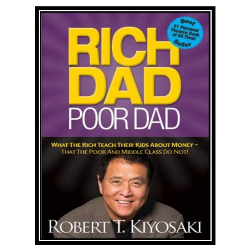 کتاب Rich Dad Poor Dad: What the Rich Teach Their Kids About Money—That the Poor and Middle Class Do Not! اثر Robert T. Kiyosaki انتشارات مؤلفین طلایی