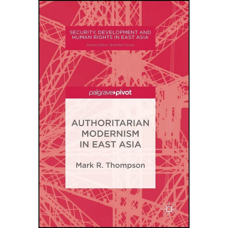 کتاب Authoritarian Modernism in East Asia  اثر Mark R. Thompson انتشارات Palgrave Pivot