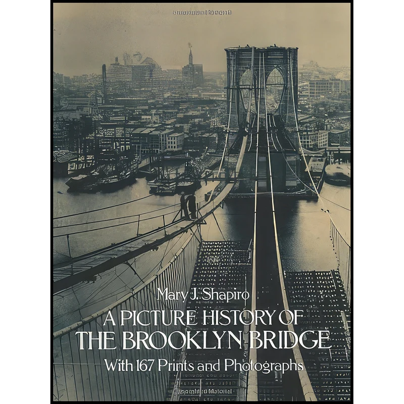 کتاب A Picture History of the Brooklyn Bridge اثر Mary J. Shapiro انتشارات Dover Publications