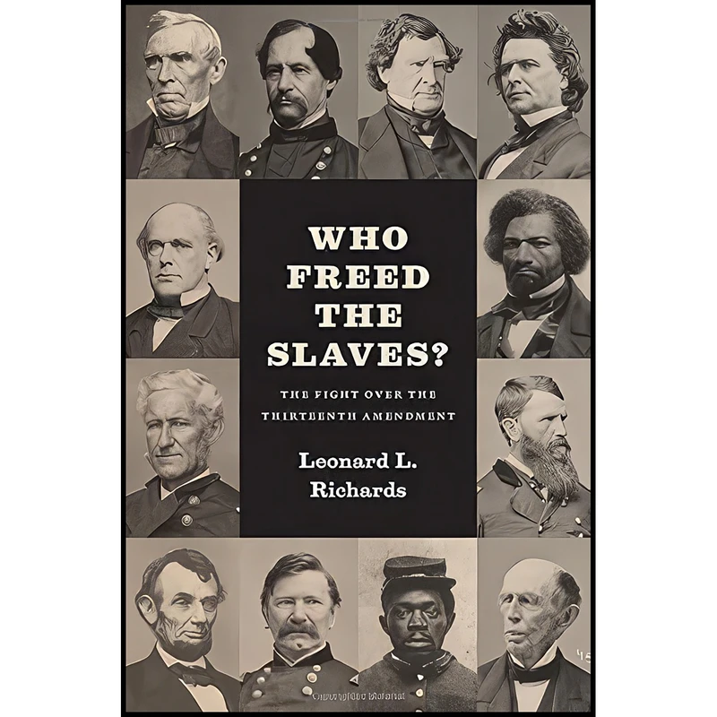 کتاب Who Freed the Slaves? اثر Leonard L. Richards انتشارات University of Chicago Press