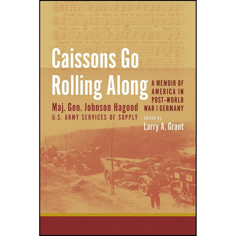 کتاب Caissons Go Rolling Along اثر Johnson Hagood and Larry A. Grant انتشارات University of South Carolina Press