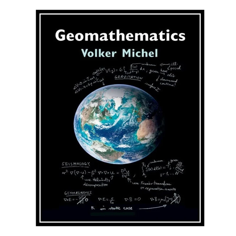 کتاب Geomathematics: Modelling and Solving Mathematical Problems in Geodesy and Geophysics اثر Volker Michel انتشارات مؤلفین طلایی