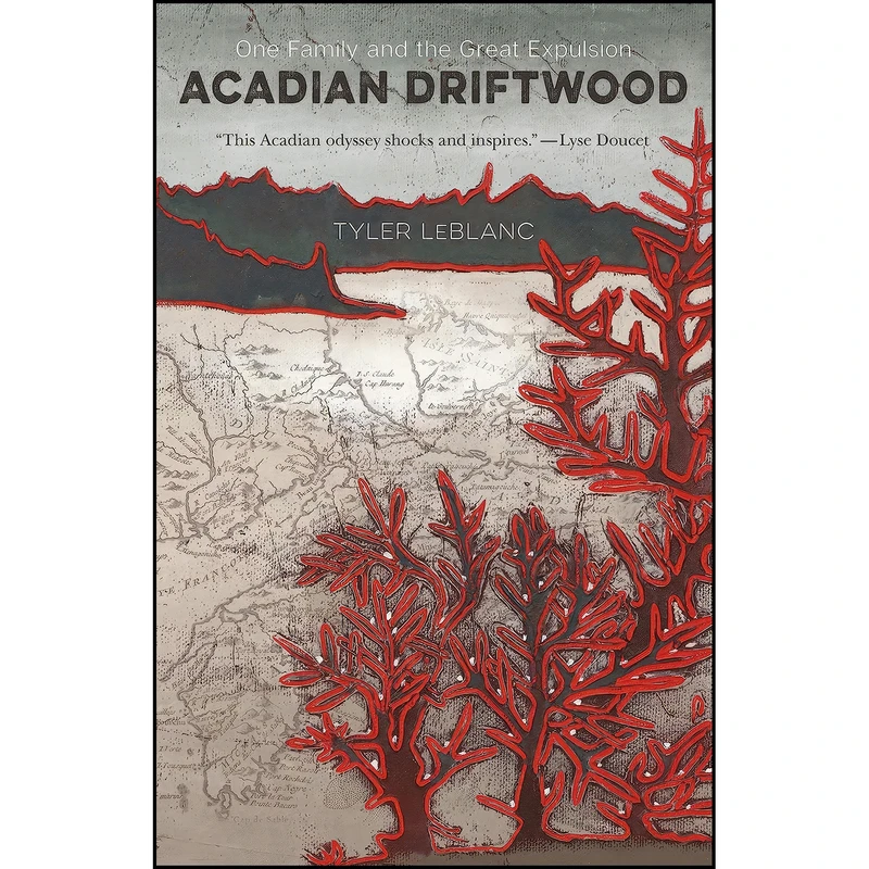 کتاب Acadian Driftwood اثر Tyler LeBlanc انتشارات Goose Lane Editions