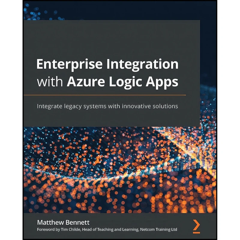 کتاب Enterprise Integration with Azure Logic Apps اثر Matthew Bennett and Tim Childe انتشارات Packt Publishing