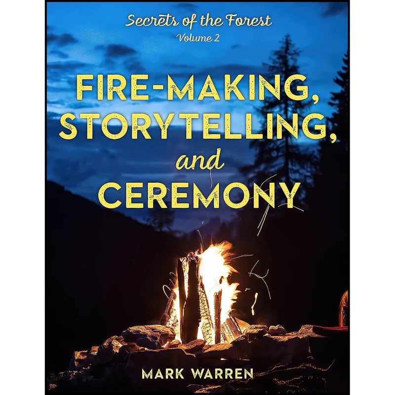 کتاب Fire-Making, Storytelling, and Ceremony اثر Mark Warren انتشارات Lyons Press