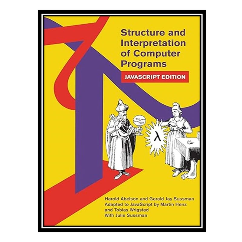 کتاب Structure and Interpreations of Programs: JavaScript Edition اثر جمعی از نویسندگان انتشارات مؤلفین طلایی